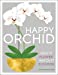 Seller image for Happy Orchid: Help it Flower, Watch it Flourish [Hardcover ] for sale by booksXpress