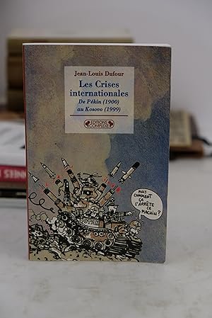 Bild des Verkufers fr Les crises internationales - De Pkin (1900) au Kosovo (1999) zum Verkauf von Librairie du Levant
