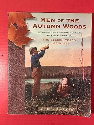 Image du vendeur pour Men of the Autumn Woods, Non Resident Big Game hunting in New Brunswick, the Golden Years 1885 - 1935 mis en vente par COVENANT HERITAGE LIBRIS