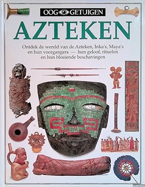 Imagen del vendedor de Ooggetuigen: Azteken: Ontdek de wereld van de Azteken, Inka's, Maya's en hun voorgangers - hun geloof, rituelen en hun bloeiende beschavingen a la venta por Klondyke