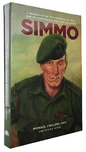 SIMMO: A Biography of Ray Simpson, VC, DCM. One of Australia's Greatest Soldiers