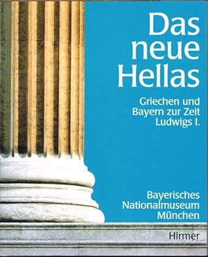 Immagine del venditore per Das neue Hellas : Griechen und Bayern zur Zeit Ludwigs I. venduto da Antiquariat Berghammer