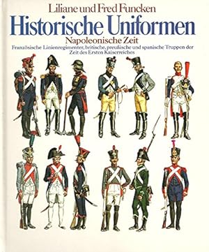 Historische Uniformen. Napoleonische Zeit I. Französische Linienregimenter, britische, preußische...