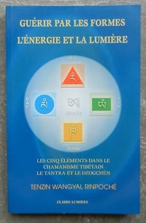 Image du vendeur pour Gurir par les formes, l'nergie et la lumire. Les cinq lments dans le chamanisme tibtain, le Tantra et le Dzogchn. mis en vente par Librairie les mains dans les poches