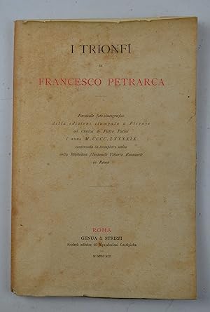 I Trionfi. Facsimile foto-zincografico della edizione stampata a Firenze ad istanza di Pietro Pac...