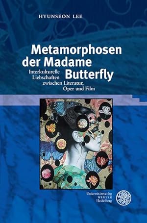 Seller image for Metamorphosen der Madame Butterfly: Interkulturelle Liebschaften zwischen Literatur, Oper und Film (Reihe Siegen: Beitrge zur Literatur-, Sprach- und Medienwissenschaft) for sale by buchversandmimpf2000