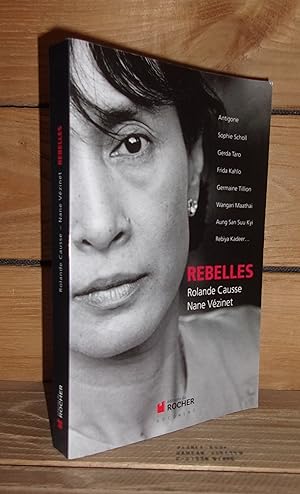 REBELLES : Antigone, Sophie Scholl, Gerda Taro, Frida Kahlo, Germaine Tillion, Wangari Maathai, A...