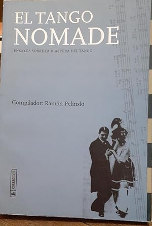 El Tango Nómade. Ensayos Sobre La Diáspora Del Tango