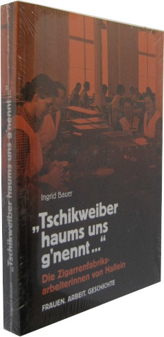 Bild des Verkufers fr Tschikweiber haums uns g nennt [Die Zigarrenfabriksarbeiterinnen von Hallein]. zum Verkauf von Rotes Antiquariat