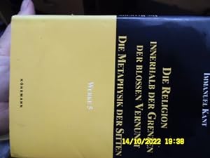 Werke von Immanuel Kant in sechs Bänden Band 5 Die Religion innerhalb der Grenzen der bloßen Vern...