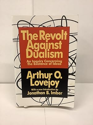 The Revolt Against Dualism: An Inquiry Concerning the Existence of Ideas