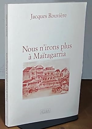 Seller image for NOUS N'IRONS PLUS A MAITAGARRIA - SAINT JEAN DE LUZ for sale by Livres 113