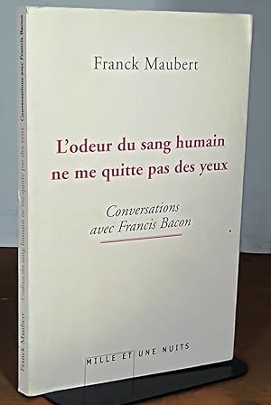 Seller image for L'ODEUR DU SANG HUMAIN NE ME QUITTE PAS DES YEUX - CONVERSATION AVEC FRANCIS BACON for sale by Livres 113