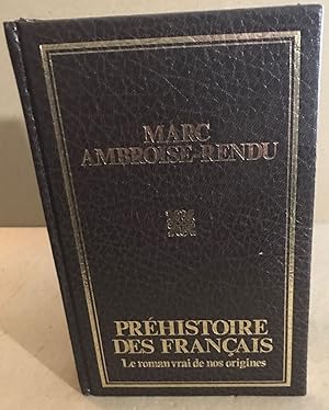 Préhistoire des français / le roman vrai de nos origines