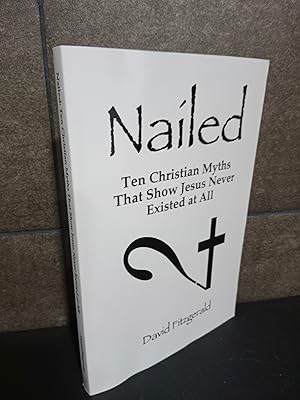 Imagen del vendedor de Nailed: Ten Christian Myths That Show Jesus Never Existed at All. David Fitzgerald. Ingls. a la venta por Lauso Books