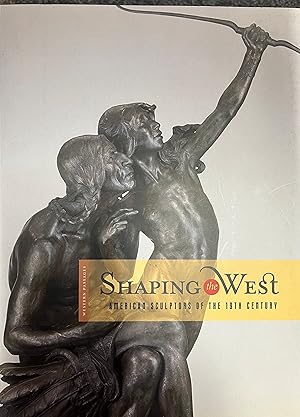 Image du vendeur pour Shaping the West: American Sculptors of the 19th Century (Western Passages) mis en vente par Spanierman LTD - Art Books