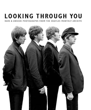 Image du vendeur pour Looking Through You : Rare & Unseen Photographs from the Beatles Book Archive mis en vente par GreatBookPricesUK