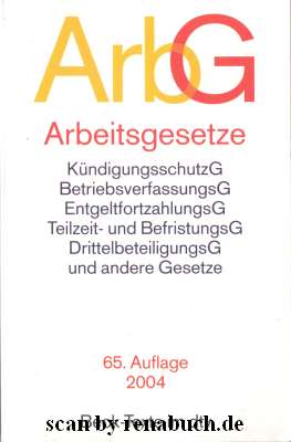 Arbeitsgesetze KündigungsschutzG, BeetriebsverfassungsG, EntgeltfortzahlungsG, Teilzeit- und Befr...