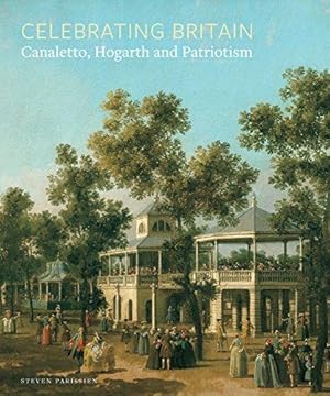 Seller image for Celebrating Britain: Canaletto, Hogarth and Patriotism for sale by WeBuyBooks