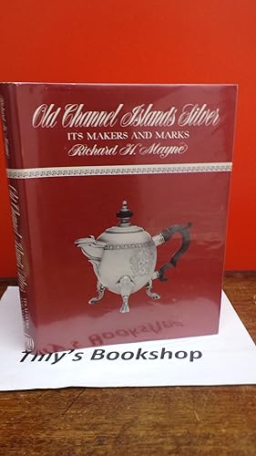 Old Channel Islands Silver: Its Makers And Marks