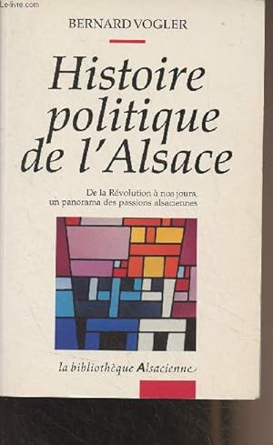 Image du vendeur pour Histoire politique de l'Alsace (De la Rvolution  nos jours, un panorama des passions alsaciennes) - "La bibliothque Alsacienne" mis en vente par Le-Livre