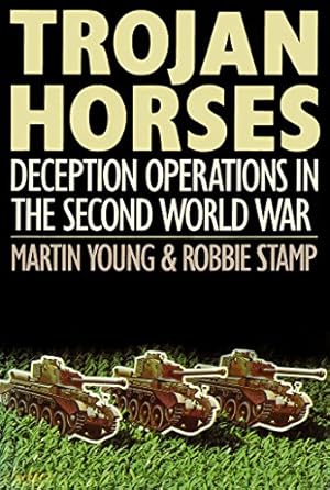 Imagen del vendedor de Trojan Horses: Extraordinary Stories of Deception Operations in the Second World War a la venta por WeBuyBooks