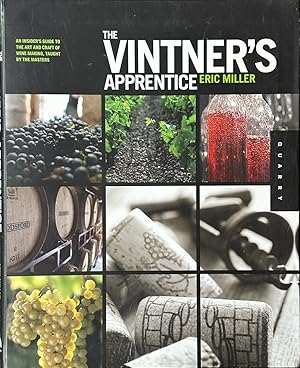 Imagen del vendedor de The Vintner's Apprentice - An Insider's Guide to the Art and Craft of Wine Making, Taught by the Masters a la venta por Dr.Bookman - Books Packaged in Cardboard