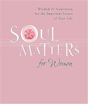 Seller image for Soul Matters For Women: Wisdom & Inspiration for the Most Important Issues of Your Life for sale by Reliant Bookstore