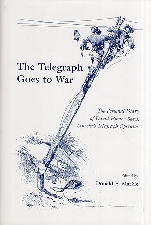 Bild des Verkufers fr The Telegraph Goes to War: The Personal Diary of David Homer Bates, Lincoln's Telegraph Operator zum Verkauf von A Cappella Books, Inc.