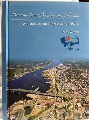 Seller image for Bearing Fruit By Streams of Water: A History of The Diocese of Fall River for sale by UHR Books