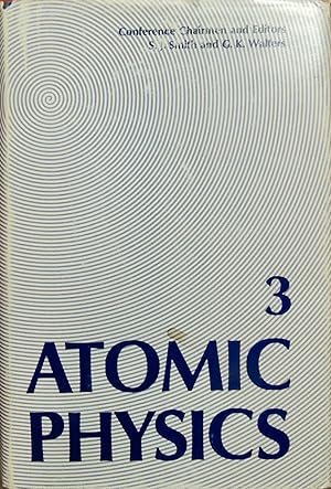 Seller image for Atomic Physics 3: Proceedings of the Third International Conference on Atomic Physics, August 7?11, 1972, Boulder, Colorado for sale by Basket Case Books