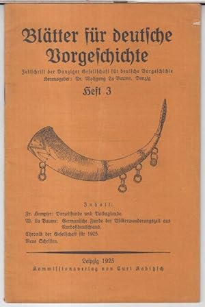 Bild des Verkufers fr Bltter fr deutsche Vorgeschichte. Heft 3, 1925. - Zeitschrift der Danziger Gesellschaft fr deutsche Vorgeschichte. - Im Inhalt: Fr. Hempler - Vorzeitfunde und Volksglaube / Wolfgang La Baume: Germanische Funde der Vlkerwanderungszeit aus Nordostdeutschland / Chronik der Gesellschaft fr 1925 / Neue Schriften. zum Verkauf von Antiquariat Carl Wegner