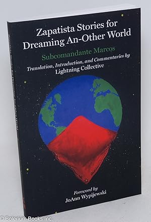Image du vendeur pour Zapatista stories for dreaming an-other world. Translation, introduction, and commentaries by Colectivo Relampago (Lighting Collective). Foreword by JoAnn Wypijewski mis en vente par Bolerium Books Inc.
