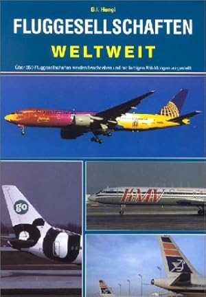 Fluggesellschaften weltweit : über 350 Fluggesellschaften werden beschrieben und vorgestellt. B. ...