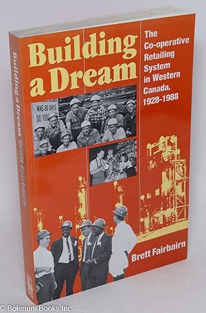 Seller image for Building a Dream: The Co-operative Retailing System in Western Canada, 1928-1988 for sale by Bolerium Books Inc.