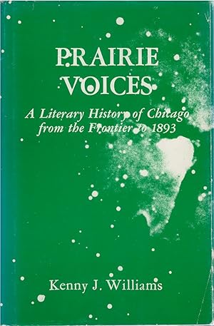 Prairie Voices: A Literary History of Chicago from the Frontier to 1893