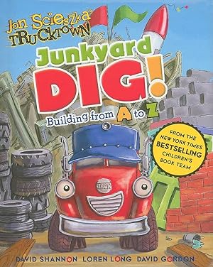 Seller image for Junkyard Dig!: Building from A to Z (Jon Scieszka's Trucktown) for sale by Reliant Bookstore
