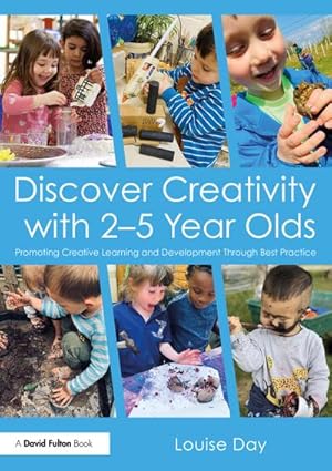 Bild des Verkufers fr Discover Creativity with 2-5 Year Olds : Promoting Creative Learning and Development Through Best Practice zum Verkauf von AHA-BUCH GmbH