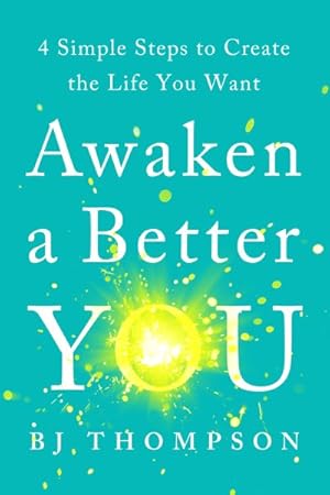 Seller image for Awaken a Better You : 4 Simple Steps to Create the Life You Want for sale by GreatBookPrices