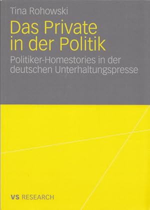 Das Private in der Politik: Politiker-Homestories in der deutschen Unterhaltungspresse. (= VS Res...