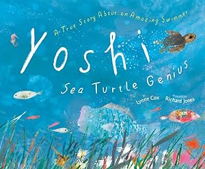 Seller image for Yoshi, Sea Turtle Genius : A True Story About an Amazing Swimmer for sale by GreatBookPrices