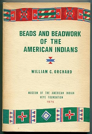 Bild des Verkufers fr Beads and Beadwork of the American Indians: A Study Based on Specimens in the Museum of the American Indian, Heye Foundation (Second Edition) zum Verkauf von Between the Covers-Rare Books, Inc. ABAA