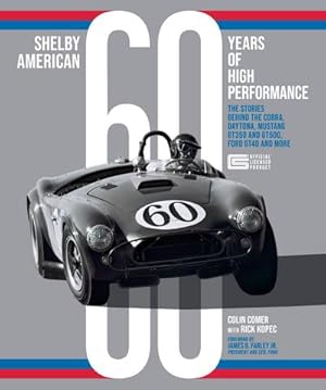 Bild des Verkufers fr Shelby American 60 Years of High Performance : The Stories Behind the Cobra, Daytona, Mustang GT350 and GT500, Ford GT40 and More zum Verkauf von AHA-BUCH GmbH