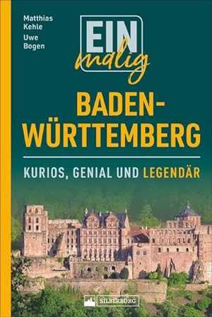 Einmalig Baden-Württemberg. 150 Besonderheiten und Kuriositäten. Ein Badener und ein Schwabe präs...