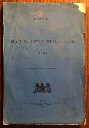 Report of the Royal Northwest Mounted Police 1908. Printed by Order of Parliament.