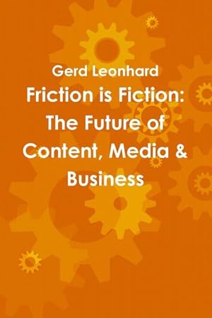 Seller image for Friction is Fiction : The Future of Content, Media & Business for sale by AHA-BUCH GmbH