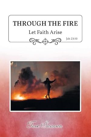 Seller image for Through the Fire : Let Faith Arise: Job 23:10 for sale by AHA-BUCH GmbH