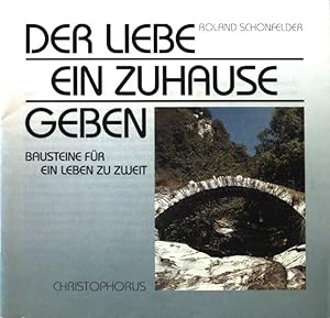 Seller image for Der Liebe ein Zuhause geben : Bausteine fr e. Leben zu zweit. for sale by books4less (Versandantiquariat Petra Gros GmbH & Co. KG)