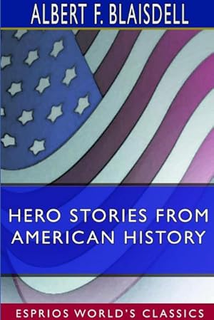 Seller image for Hero Stories From American History (Esprios Classics) for sale by AHA-BUCH GmbH