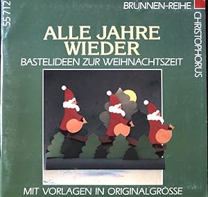 Alle Jahre wieder : Bastelideen zur Weihnachtszeit ; mit Vorlagen in Originalgrösse. Brunnen-Reih...